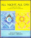 All Night, All Day: A Child's First Book of African-American Spirituals - Ashley Bryan