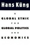 Global Ethic for Global Politics and Economics - Hans Küng