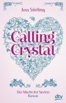 Calling Crystal Die Macht der Seelen 3: Roman - Joss Stirling, Michaela Kolodziejcok