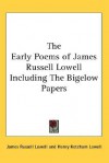 The Early Poems of James Russell Lowell Including the Bigelow Papers - James Russell Lowell, Henry Ketcham Lowell