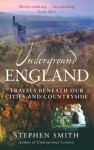 Underground England: Travels Beneath Our Cities and Country - Stephanie Smith