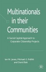 Multinationals in their Communities: A Social Capital Approach to Corporate Citizenship Projects - Ian W. Jones, Michael Pollitt, David Bek