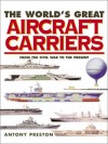 Worlds Great Aircraft Carriers(cl) - Antony Preston