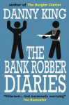 The Bank Robber Diaries - Danny King