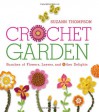 Crochet Garden: Bunches of Flowers, Leaves, and Other Delights - Suzann Thompson