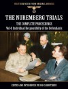 The Nuremberg Trials - The Complete Proceedings Vol 4: Individual Responsibility of the Defendants (The Third Reich from Original Sources) - Bob Carruthers