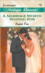 A Marriage Worth Waiting For - Susan Fox