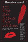 101 Best Sex Scenes Ever Written: An Erotic Romp Through Literature for Writers and Readers - Barnaby Conrad