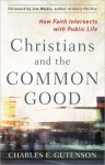 Christians and the Common Good: How Faith Intersects with Public Life - Charles Gutenson