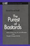 The Purest Of Bastards: Works Of Mourning, Art, And Affirmation In The Thought Of Jacques Derrida - David Farrell Krell