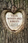 Trees, Woods and Forests: A Social and Cultural History - Charles Watkins