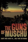 The Guns of Muschu: The Story of the One Australian Who Survived the Raid on the Island of Muschu in 1945 - Don Dennis