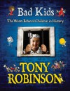 Bad Kids: [The Worst Behaved Children In History] - Tony Robinson