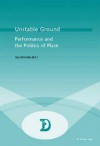 Unstable Ground: Performance and the Politics of Place - Marc Maufort, Gay McAuley