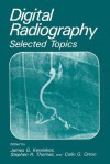 Digital Radiography: Selected Topics - James G. Kereiakes, Colin G. Orton, Stephen R. Thomas