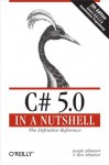 C# 5.0 in a Nutshell: The Definitive Reference - Joseph Albahari, Ben Albahari