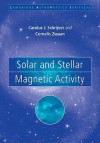 Solar and Stellar Magnetic Activity - C.J. Schrijver, C. Zwaan