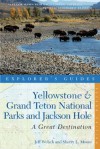 Explorer's Guide Yellowstone & Grand Teton National Parks and Jackson Hole: A Great Destination (Explorer's Great Destinations) - Jeff Welsch, Sherry L. Moore