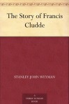 The Story of Francis Cludde - Stanley John Weyman