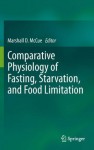 Comparative Physiology of Fasting, Starvation, and Food Limitation - Marshall D. McCue