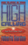 How to Stay in Your High Calling and not Come Out! - Roberts Liardon