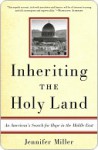 Inheriting the Holy Land: An American's Search for Hope in the Middle East - Jennifer Miller