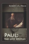 Paul: The Lost Epistles - Robert M. Price, Lenny Blottin