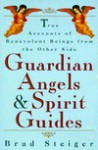 Guardian Angels and Spirit Guides: True Accounts of Benevolent Beings from the Other Side - Brad Steiger