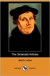 The Smalcald Articles (Dodo Press) - Martin Luther, F. Bente, William Herman Theodore Dau