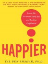 Happier: Learn the Secrets to Daily Joy and Lasting Fulfillment - Tal Ben-Shahar, Ben-Shahar Tal Ben-Shahar