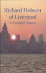 Richard Hobson of Liverpool: A Faithful Pastor - Richard Hobson