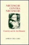 Nietzsche Contra Nietzsche: Creativity And The Anti Romantic - Adrian Del Caro