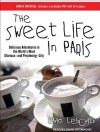 The Sweet Life in Paris: Delicious Adventures in the World's Most Glorious---and Perplexing---City - David Lebovitz, David Drummond