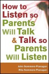 How to Listen So Parents Will Talk and Talk So Parents Will Listen - John Sommers-Flanagan