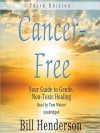 Cancer Free, Third Edition: Your Guide to Gentle, Non-toxic Healing (MP3 Book) - Bill Henderson, Tom Weiner