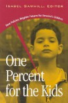 One Percent for the Kids: New Policies, Brighter Futures for America's Children - Isabel V. Sawhill, Strobe Talbott