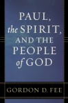 Paul, the Spirit, and the People of God - Gordon D. Fee