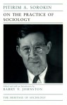 On the Practice of Sociology - Pitirim A. Sorokin, Barry V. Johnston