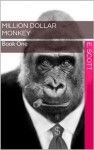 Million Dollar Monkey (Book One) - E. Scott