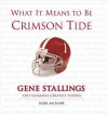 What It Means to Be Crimson Tide: Gene Stallings and Alabama's Greatest Players - Kirk McNair, Gene Stallings