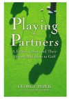 Playing Partners: A Father, a Son, and Their Shared Addiction to Golf - George Peper, Scott Peper