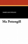 Ma Pettengill - Harry Leon Wilson