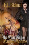 Ruby, the White King, and Marilyn Monroe - F.L. Bicknell