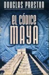 El Codice Maya - Douglas Preston