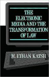 The Electronic Media and the Transformation of Law - M. Ethan Katsh