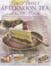 The Perfect Afternoon Tea Recipe Book: More than 160 classic recipes for sandwiches, pretty cakes and bakes, biscuits, bars, pastries, cupcakes, ... and glorious gateaux, with 650 photographs - Antony Wild