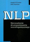 NLP. Wprowadzenie do programowania neurolingwistycznego - John Seymour, Joseph O'Connor (ur. 1948)