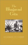 Bhagavad Gita According to Gandhi(tr) - Mahatma Gandhi, Michael N. Nagler