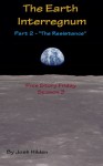 The Earth Interregnum: Part #2 "The Resistance" (Free Story Friday Season 3, #2) - Josh Hilden