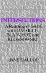 Intersections: A Reading of Sade with Bataille, Blanchot, and Klossowski - Jane Gallop